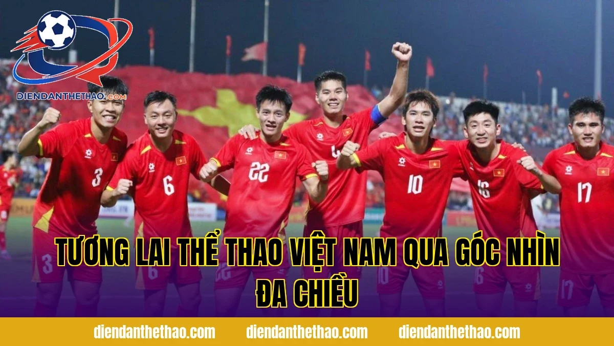 Tương lai thể thao Việt Nam qua góc nhìn đa chiều