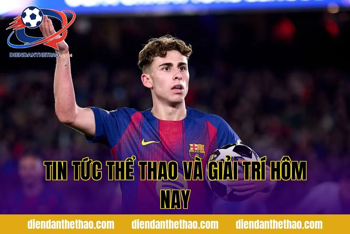 Tin tức thể thao và giải trí hôm nay