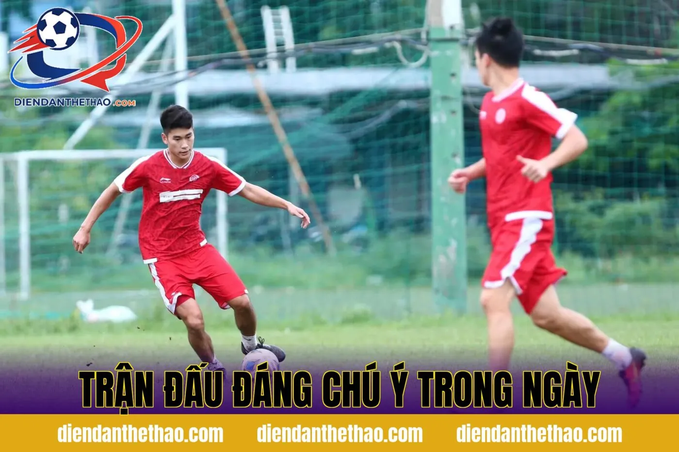 Trận đấu đáng chú ý trong ngày