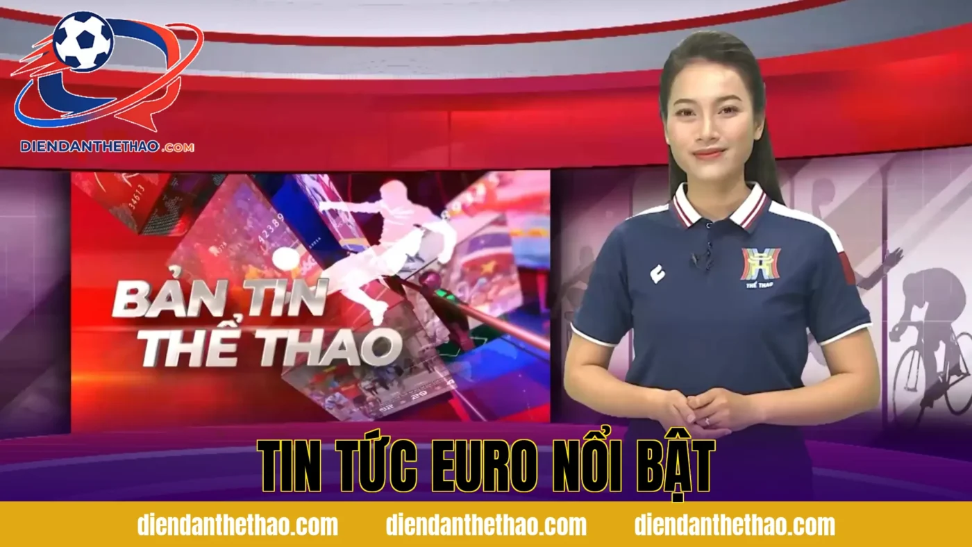 Tin tức Euro nổi bật