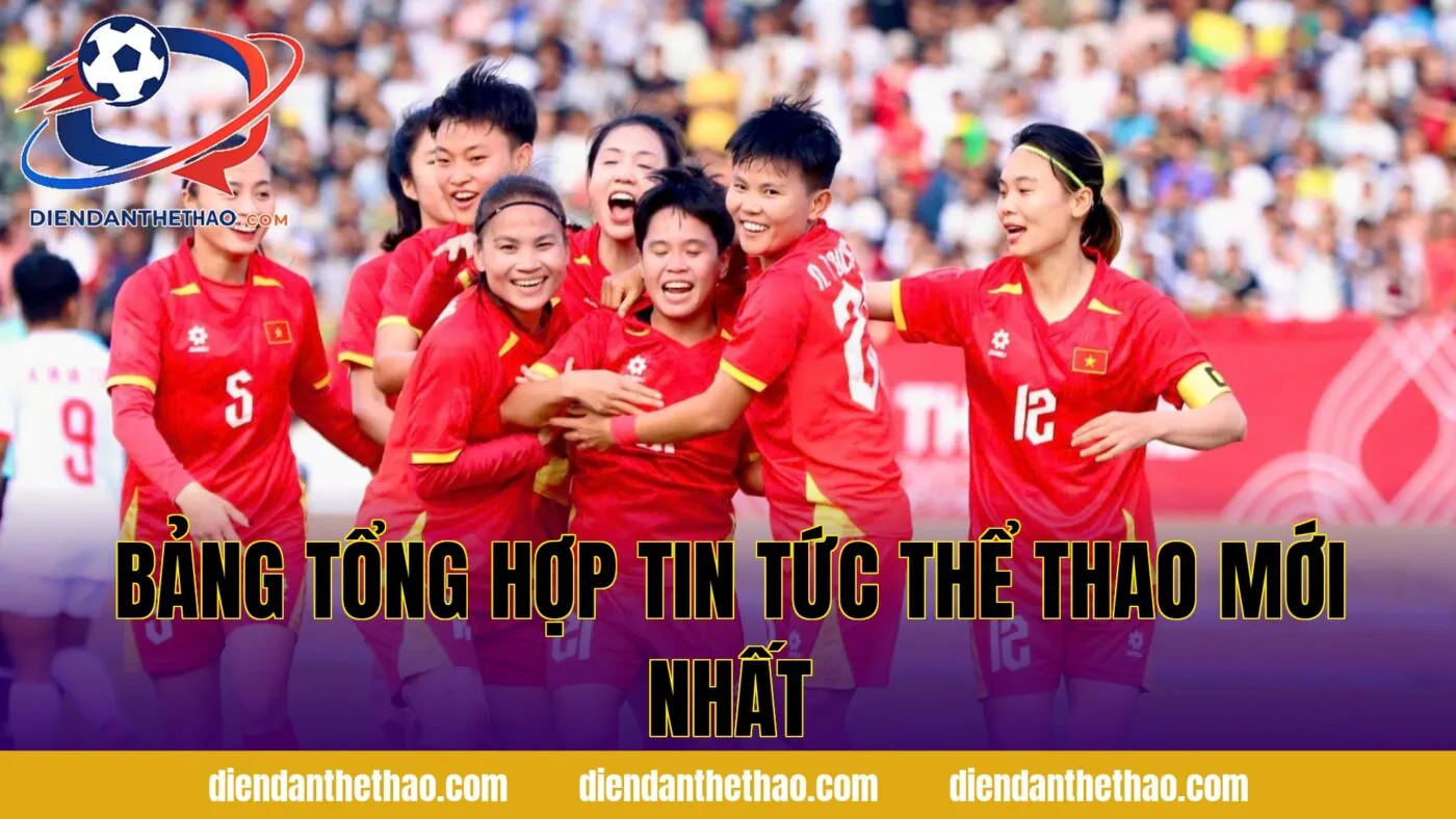 Bảng tổng hợp tin tức thể thao mới nhất