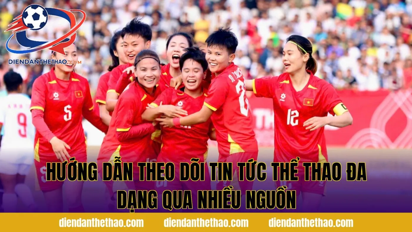 Hướng dẫn theo dõi tin tức thể thao đa dạng qua nhiều nguồn