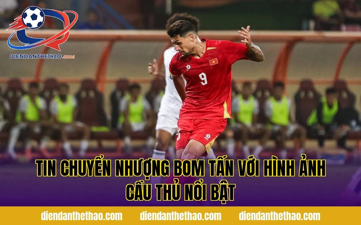 tin chuyển nhượng bom tấn với hình ảnh cầu thủ nổi bật