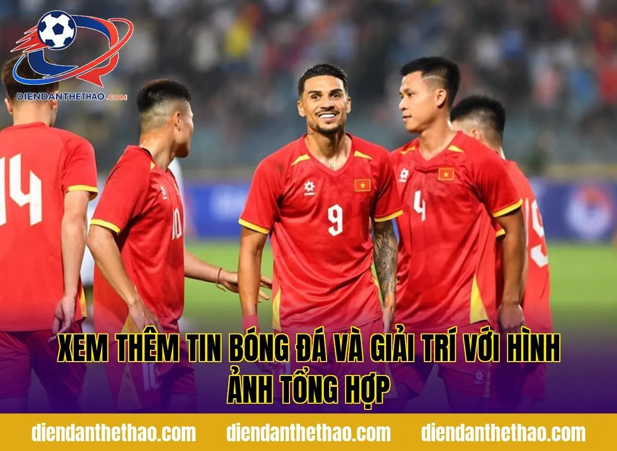 xem thêm tin bóng đá và giải trí với hình ảnh tổng hợp