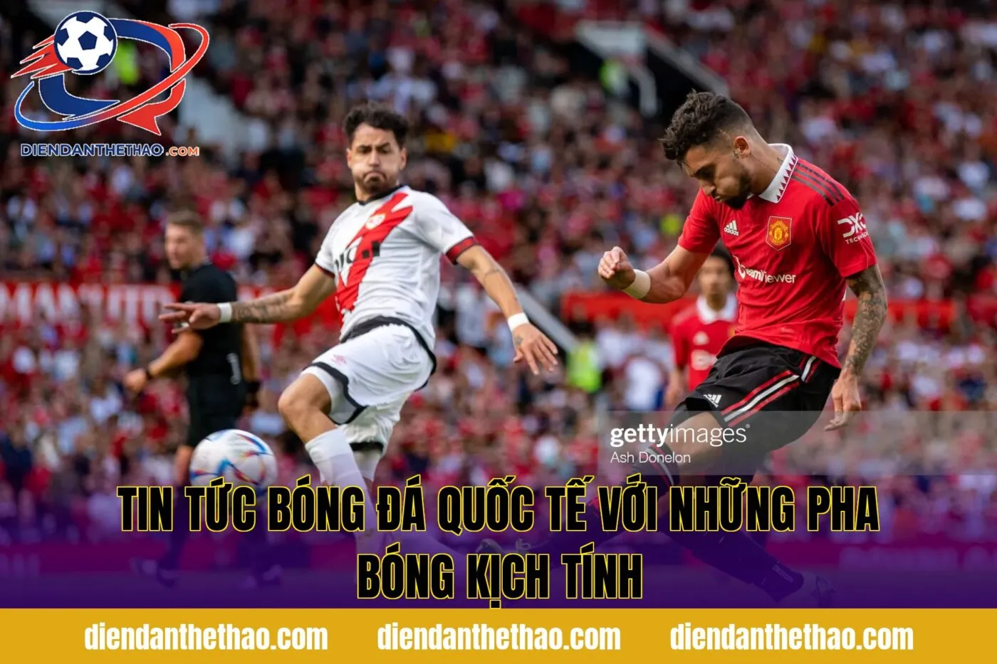 Tin tức bóng đá quốc tế với những pha bóng kịch tính