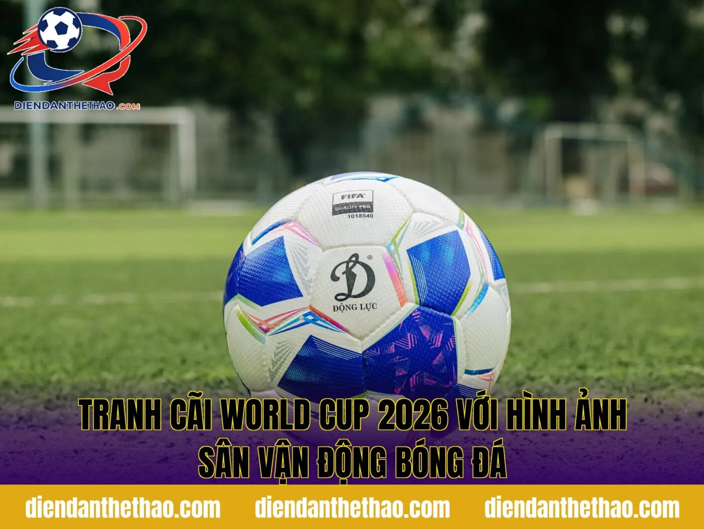 tranh cãi World Cup 2026 với hình ảnh sân vận động bóng đá