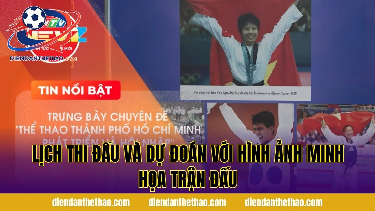 lịch thi đấu và dự đoán với hình ảnh minh họa trận đấu