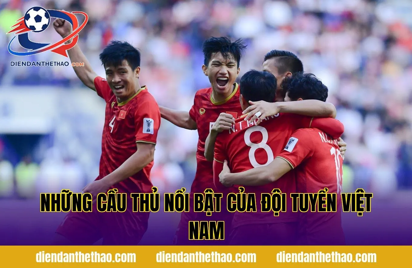 Những cầu thủ nổi bật của đội tuyển Việt Nam