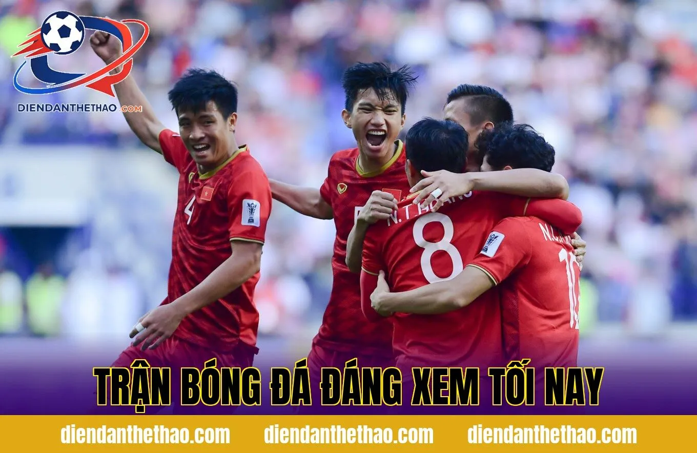 Trận bóng đá đáng xem tối nay
