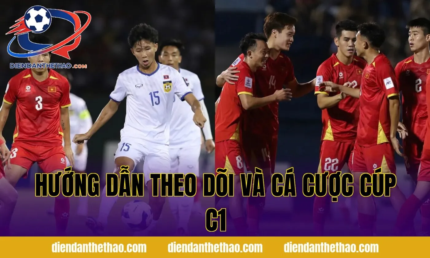 Hướng dẫn theo dõi và cá cược Cúp C1