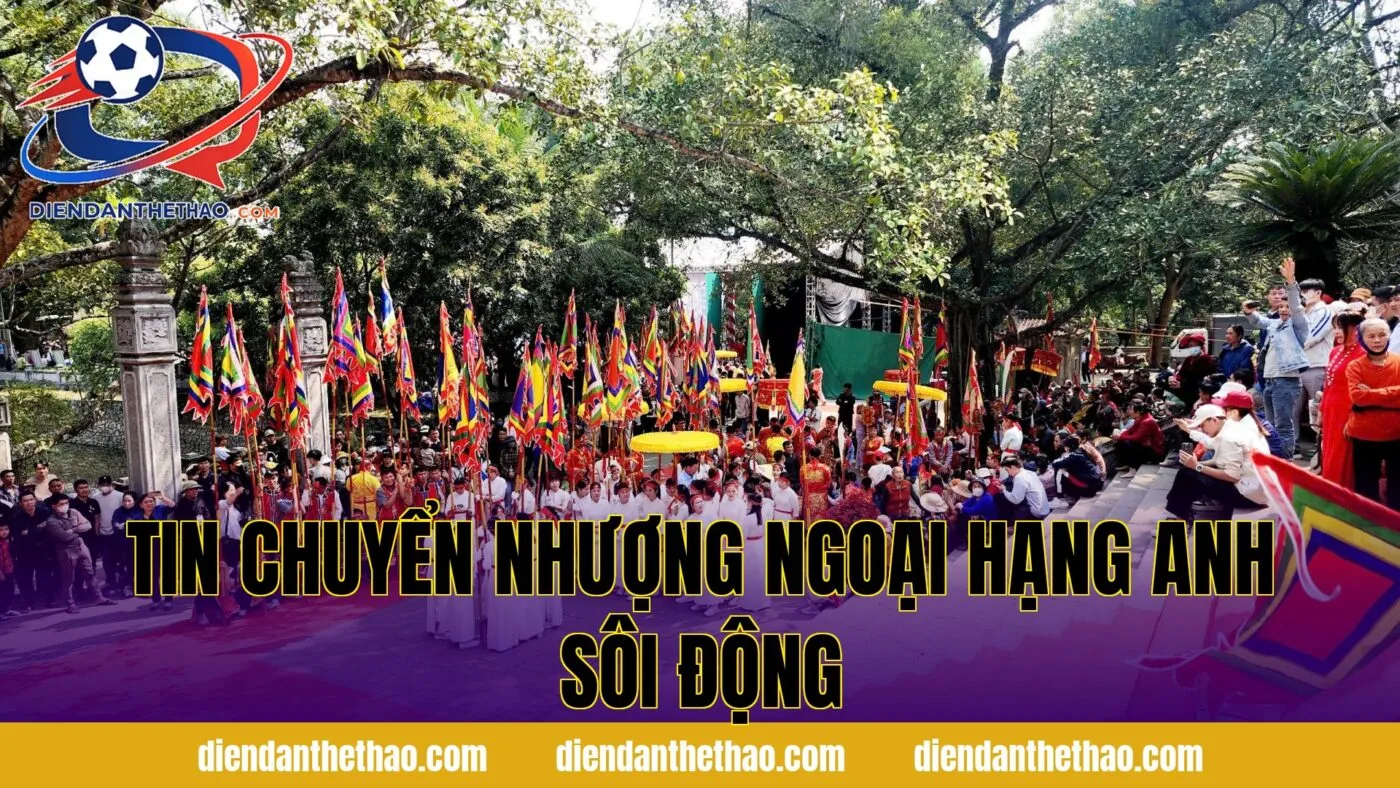 Tin chuyển nhượng Ngoại hạng Anh sôi động
