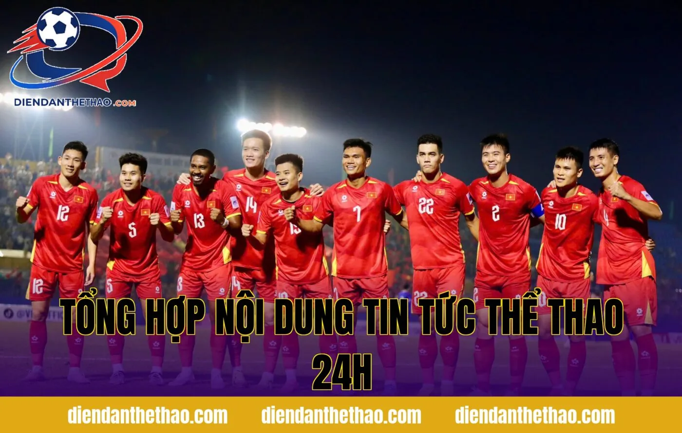 Tổng hợp nội dung tin tức thể thao 24h