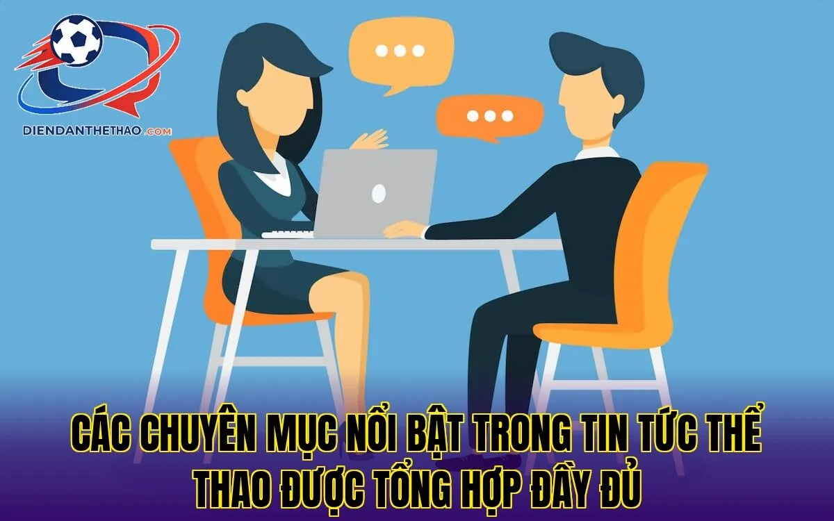 các chuyên mục nổi bật trong tin tức thể thao được tổng hợp đầy đủ