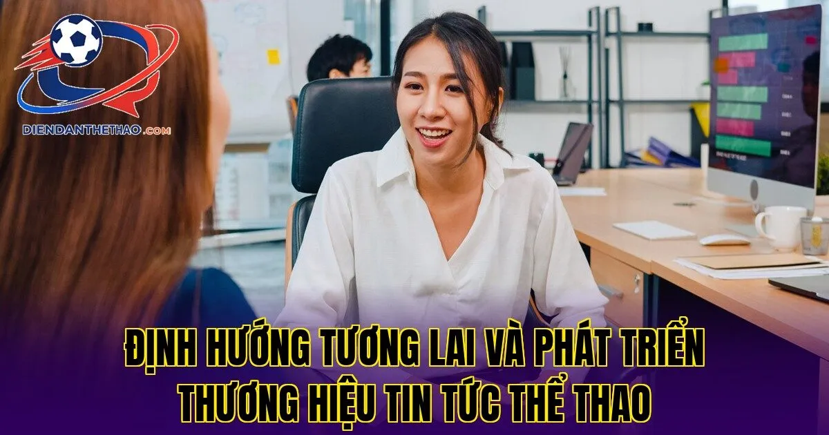 định hướng tương lai và phát triển thương hiệu tin tức thể thao