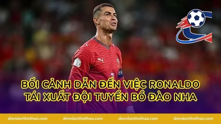 Bối cảnh dẫn đến việc Ronaldo tái xuất đội tuyển Bồ Đào Nha